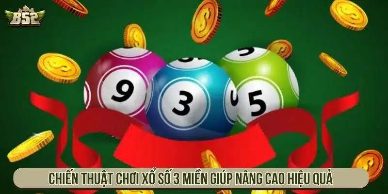 Cách Chơi Xổ Số 3 Miền Và Chiến Thuật Dễ Thắng Nhất Chiến thuật chơi xổ số 3 miền giúp nâng cao hiệu quả