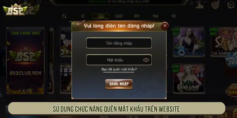 B52 Club | Game Bài B52Club Bom Tấn Đổi Thưởng - Tải App Sử dụng chức năng quên mật khẩu trên website